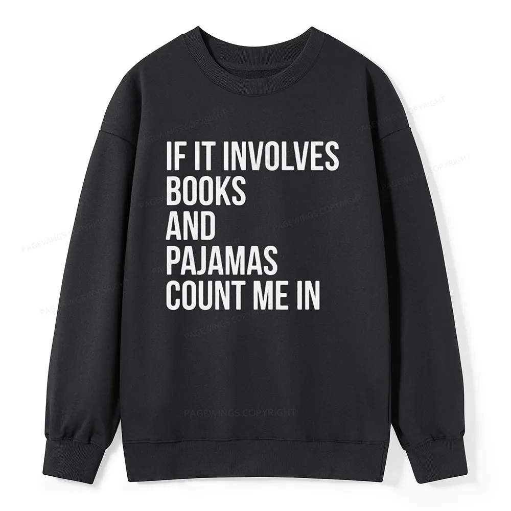 Pagewings If It Involves Books And Pajamas Count Me In Unisex Classic Sweatshirt