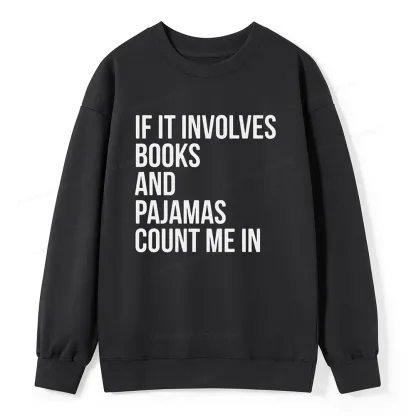 Pagewings If It Involves Books And Pajamas Count Me In Unisex Classic Sweatshirt