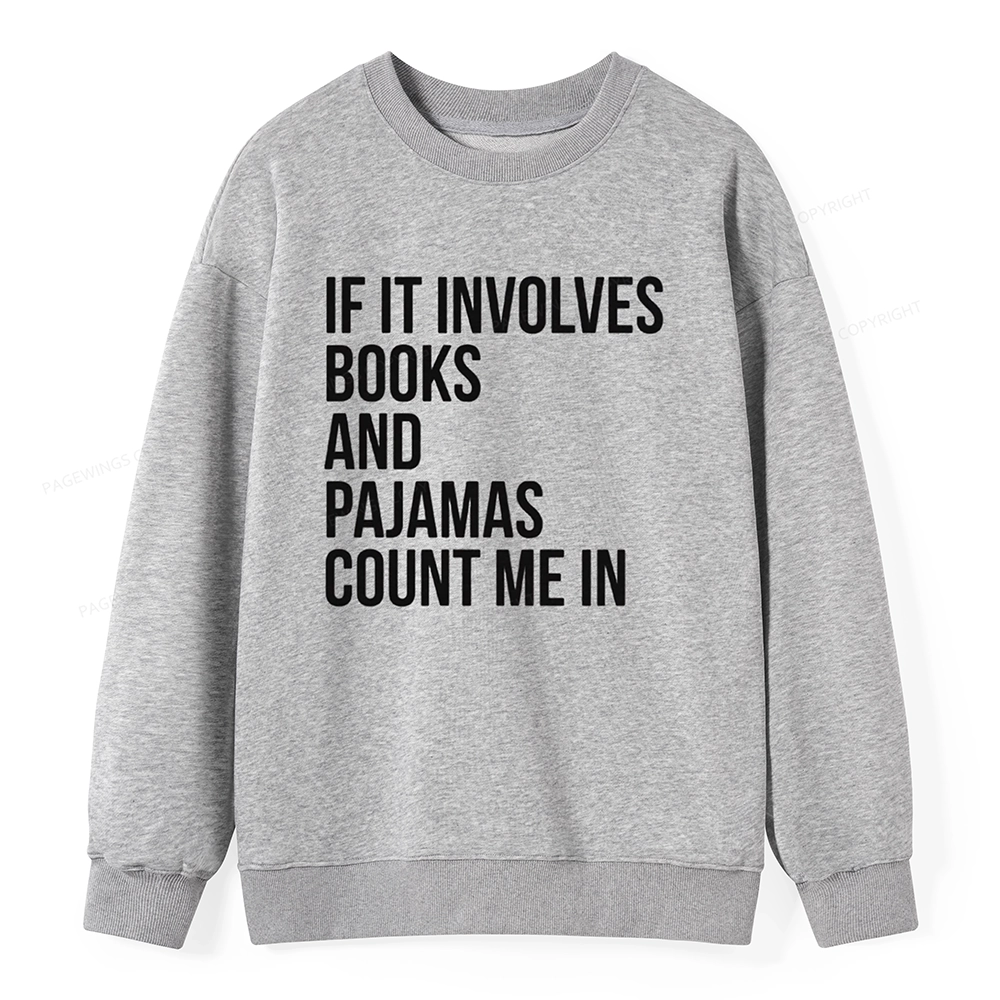 Pagewings If It Involves Books And Pajamas Count Me In Unisex Classic Sweatshirt