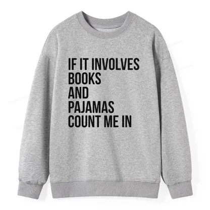 Pagewings If It Involves Books And Pajamas Count Me In Unisex Classic Sweatshirt