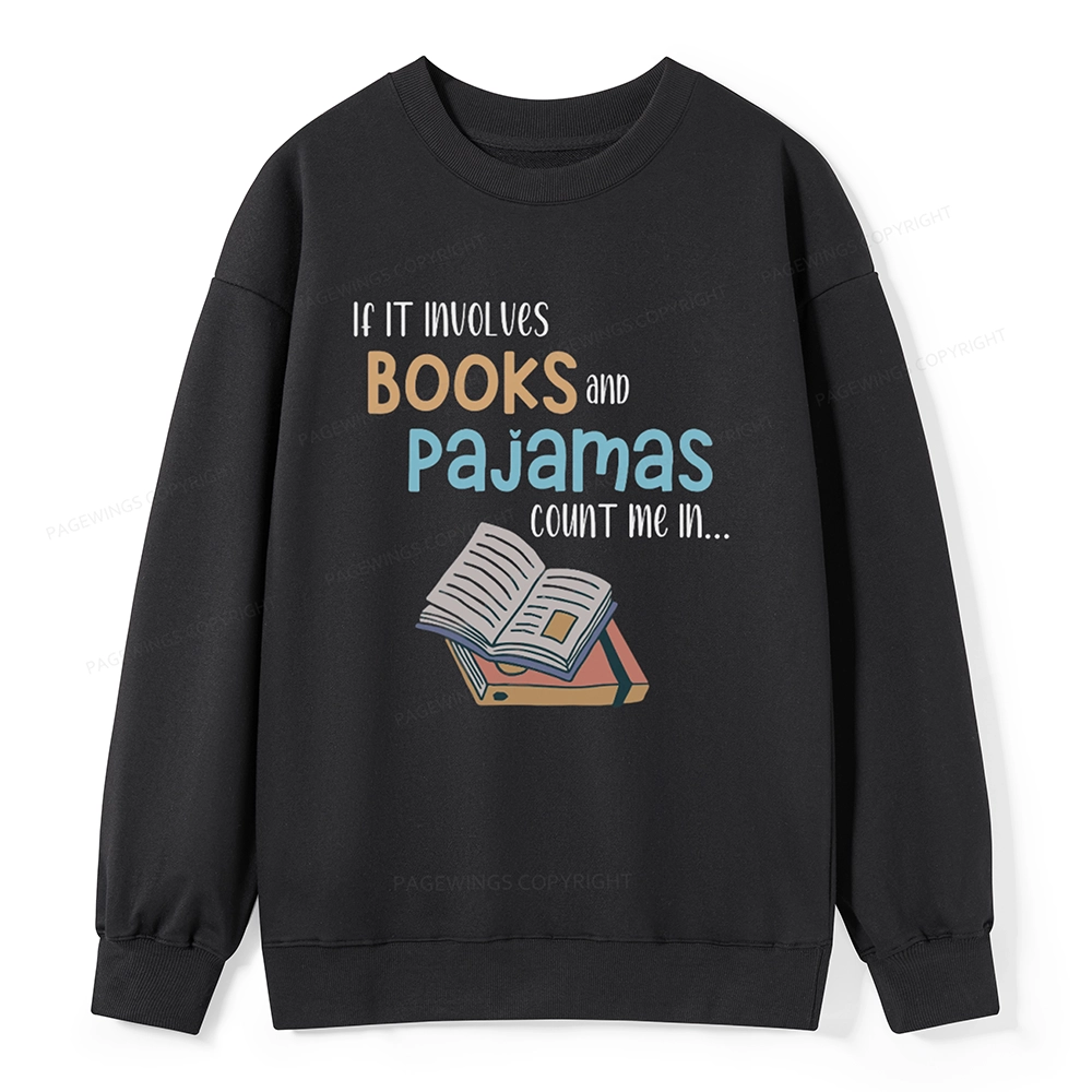Pagewings If It Involves Books And Pajamas Count Me In Unisex Sweatshirt