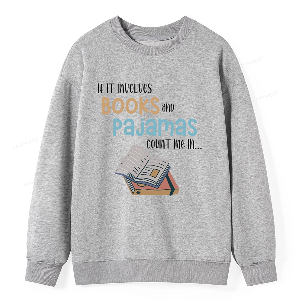 Pagewings If It Involves Books And Pajamas Count Me In Unisex Sweatshirt