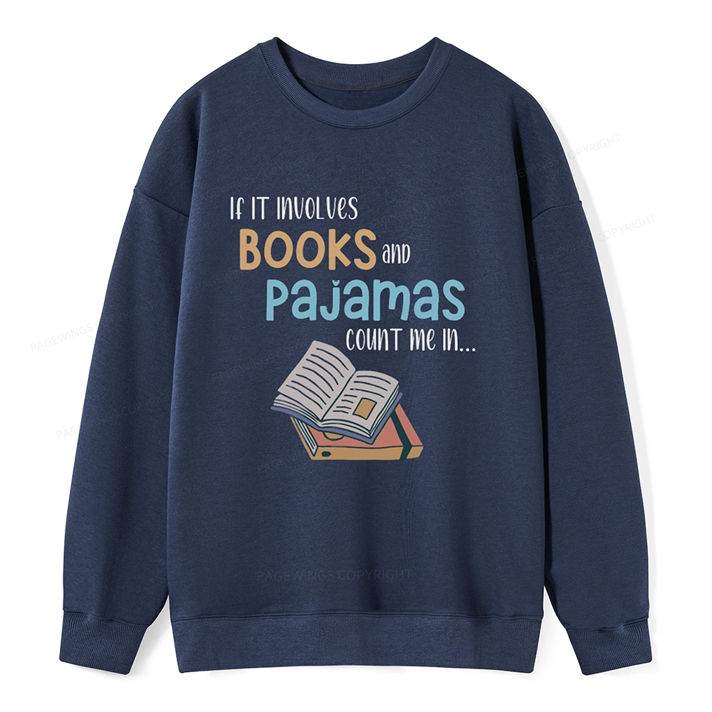 Pagewings If It Involves Books And Pajamas Count Me In Unisex Sweatshirt