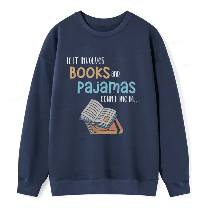 Pagewings If It Involves Books And Pajamas Count Me In Unisex Sweatshirt
