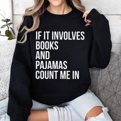 Pagewings If It Involves Books And Pajamas Count Me In Unisex Classic Sweatshirt