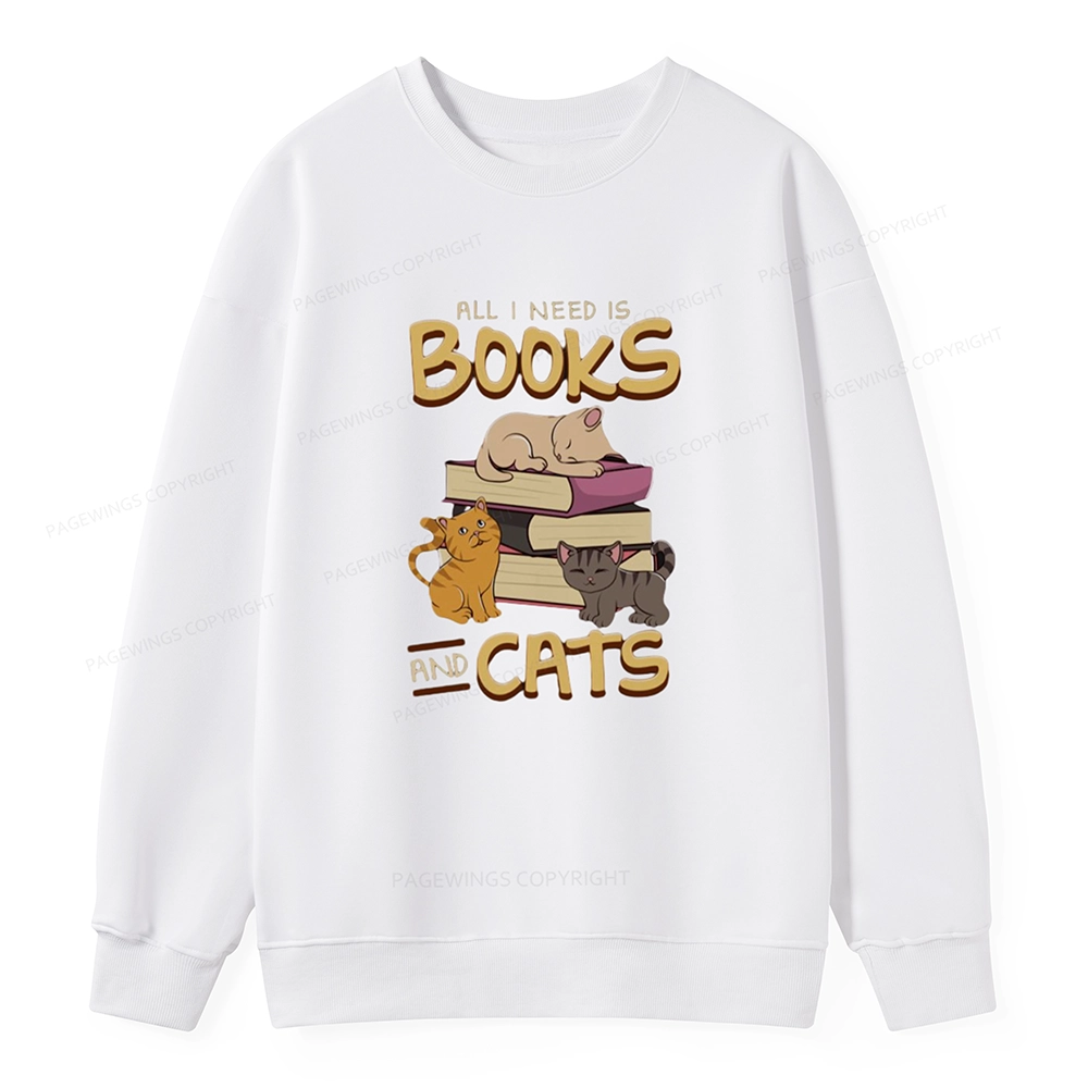 Pagewings All I Need Is Books And Cats Unisex Sweatshirt