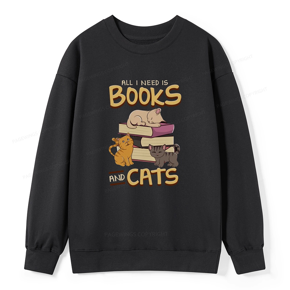 Pagewings All I Need Is Books And Cats Unisex Sweatshirt