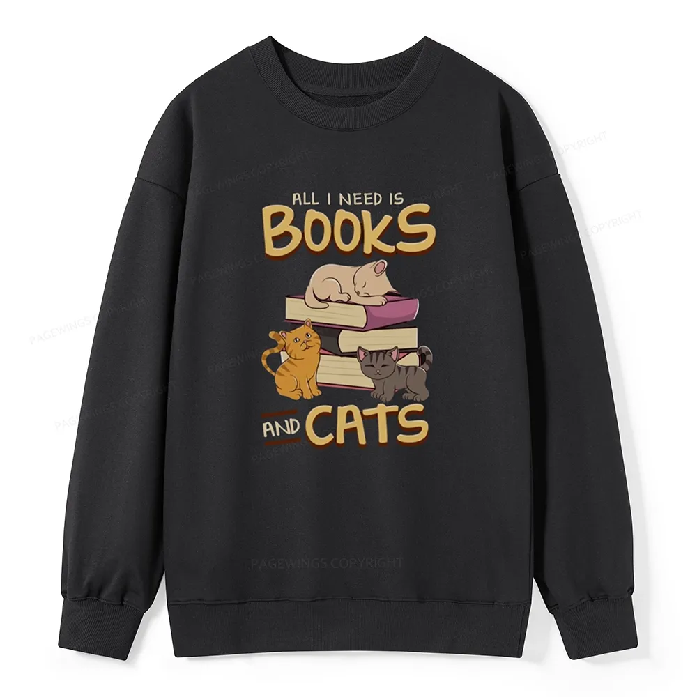 Pagewings All I Need Is Books And Cats Unisex Sweatshirt
