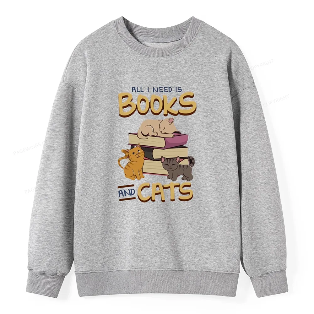 Pagewings All I Need Is Books And Cats Unisex Sweatshirt
