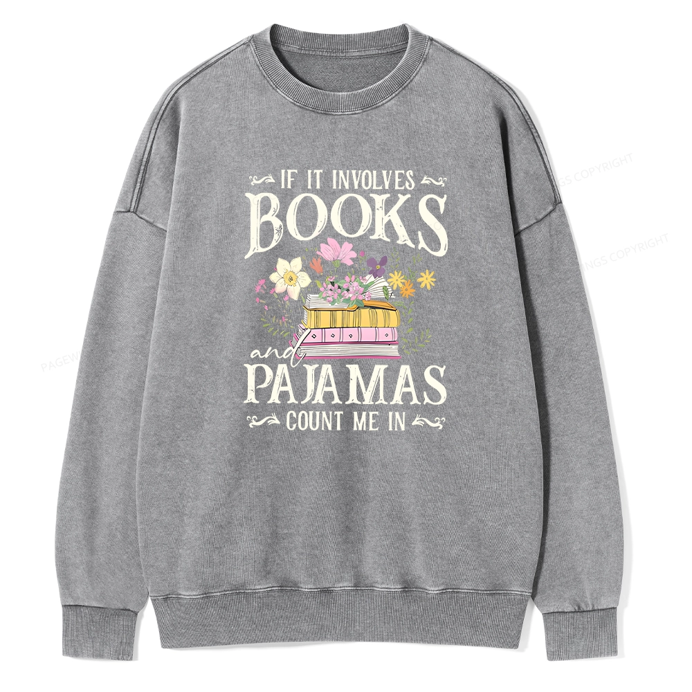 Pagewings If It Involves Books And Pajamas Count Me In Unisex Washed Sweatshirt