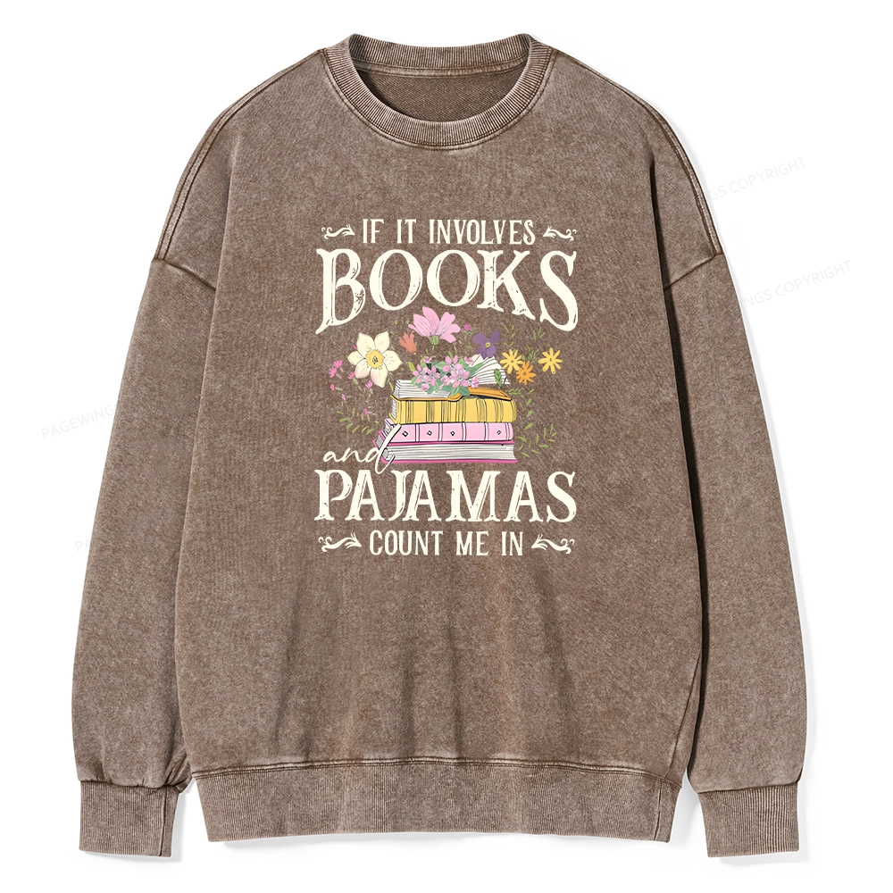Pagewings If It Involves Books And Pajamas Count Me In Unisex Washed Sweatshirt