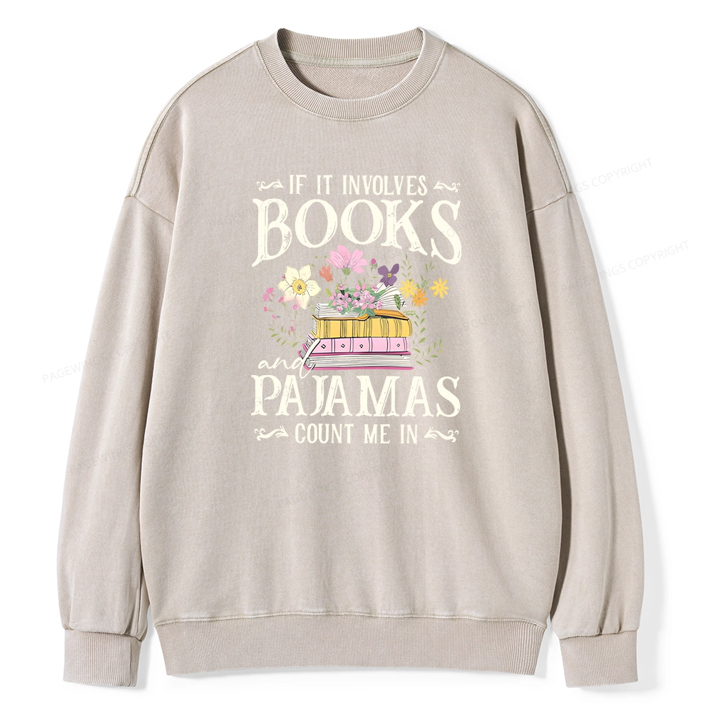 Pagewings If It Involves Books And Pajamas Count Me In Unisex Washed Sweatshirt