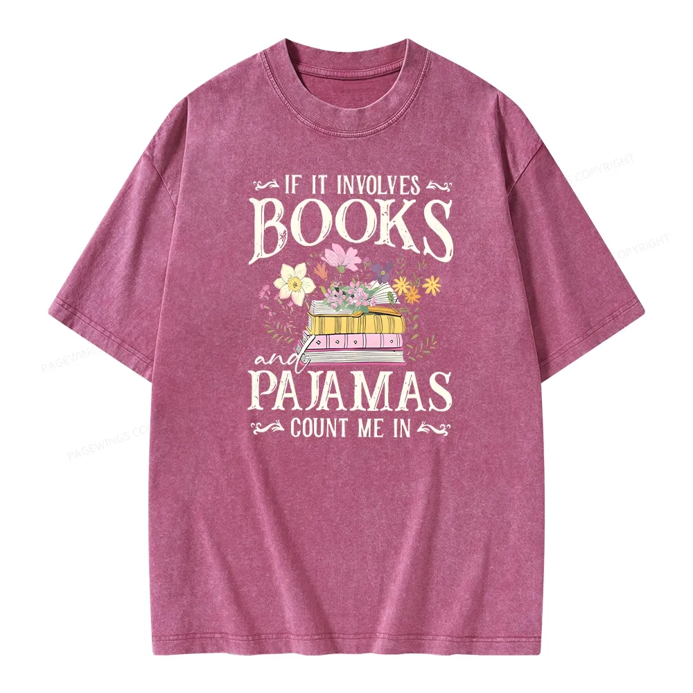 Pagewings If It Involves Books And Pajamas Count Me In Unisex Washed T-shirt