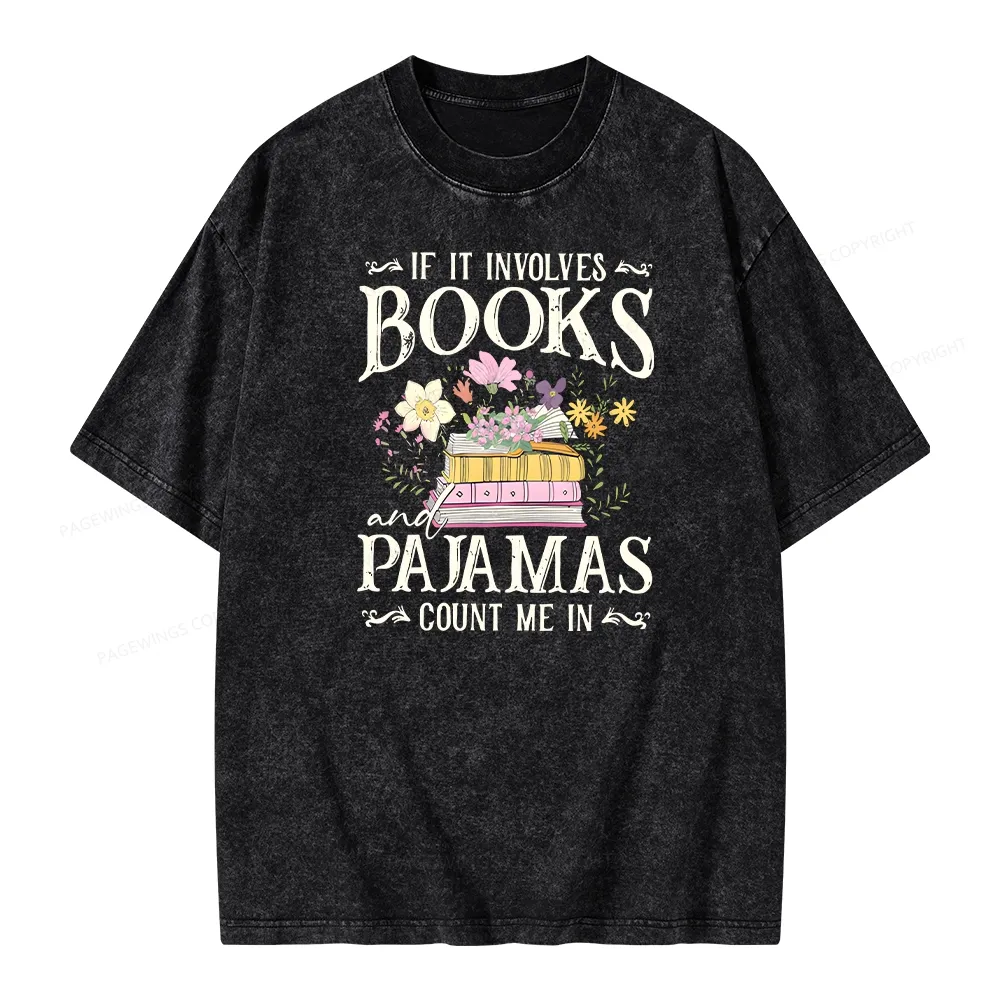 Pagewings If It Involves Books And Pajamas Count Me In Unisex Washed T-shirt