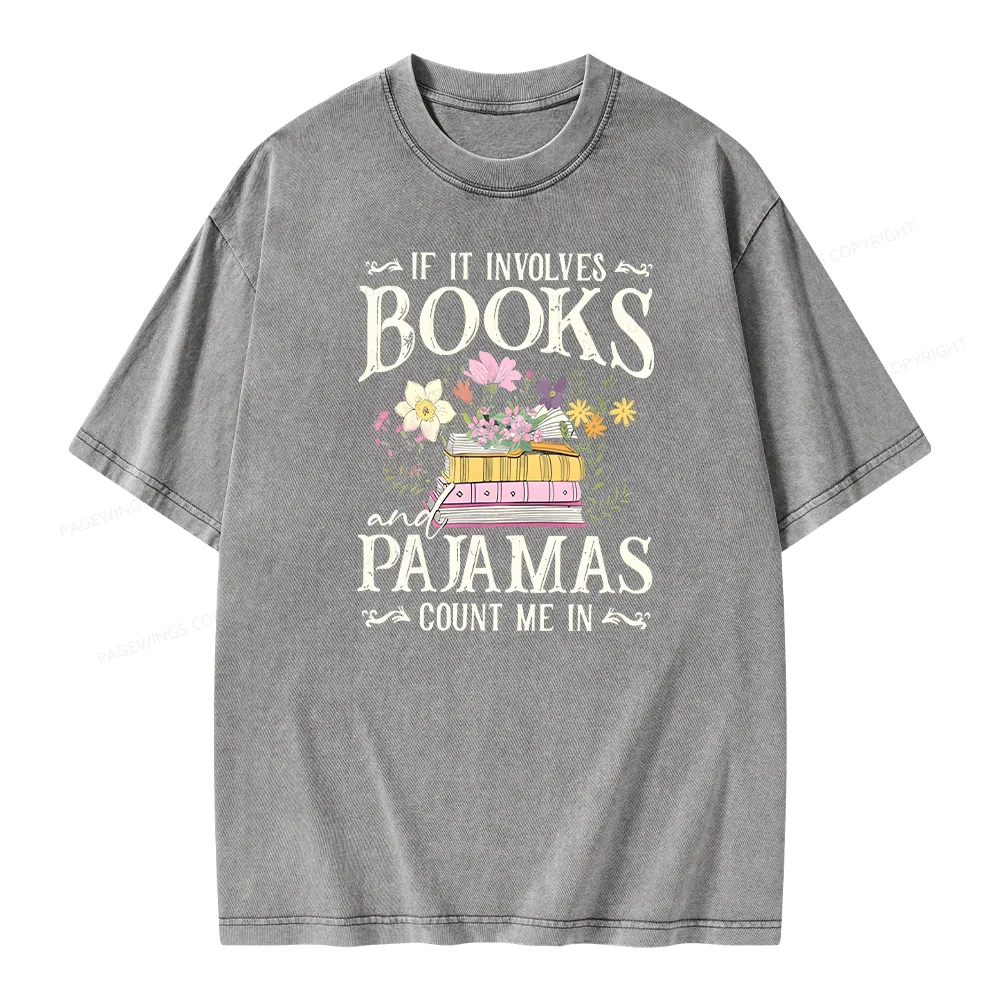 Pagewings If It Involves Books And Pajamas Count Me In Unisex Washed T-shirt