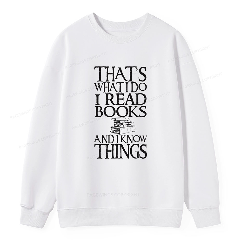 Pagewings That's What I Do I Read Books And I Know Things Unisex Sweatshirt