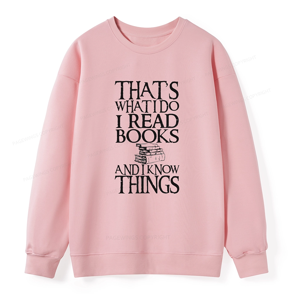 Pagewings That's What I Do I Read Books And I Know Things Unisex Sweatshirt