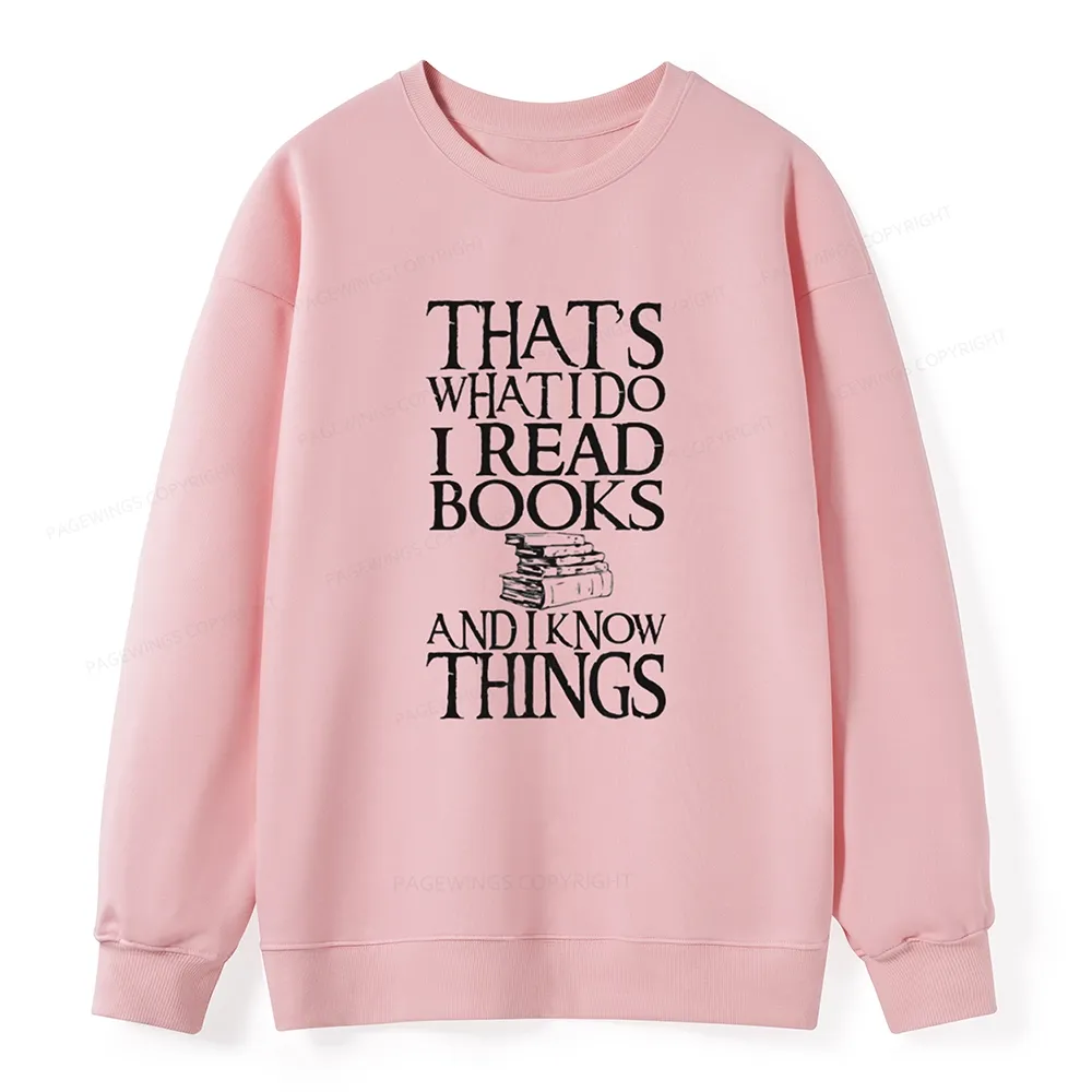 Pagewings That's What I Do I Read Books And I Know Things Unisex Sweatshirt