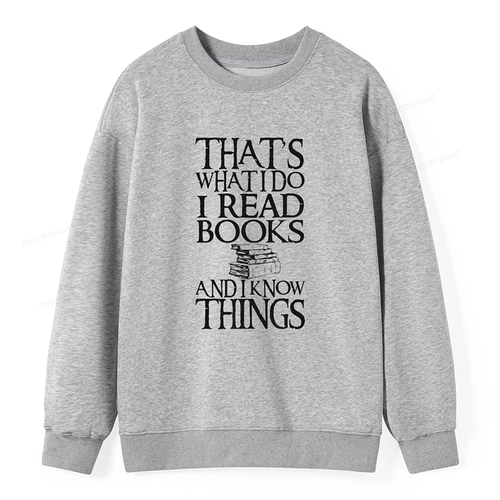 Pagewings That's What I Do I Read Books And I Know Things Unisex Sweatshirt