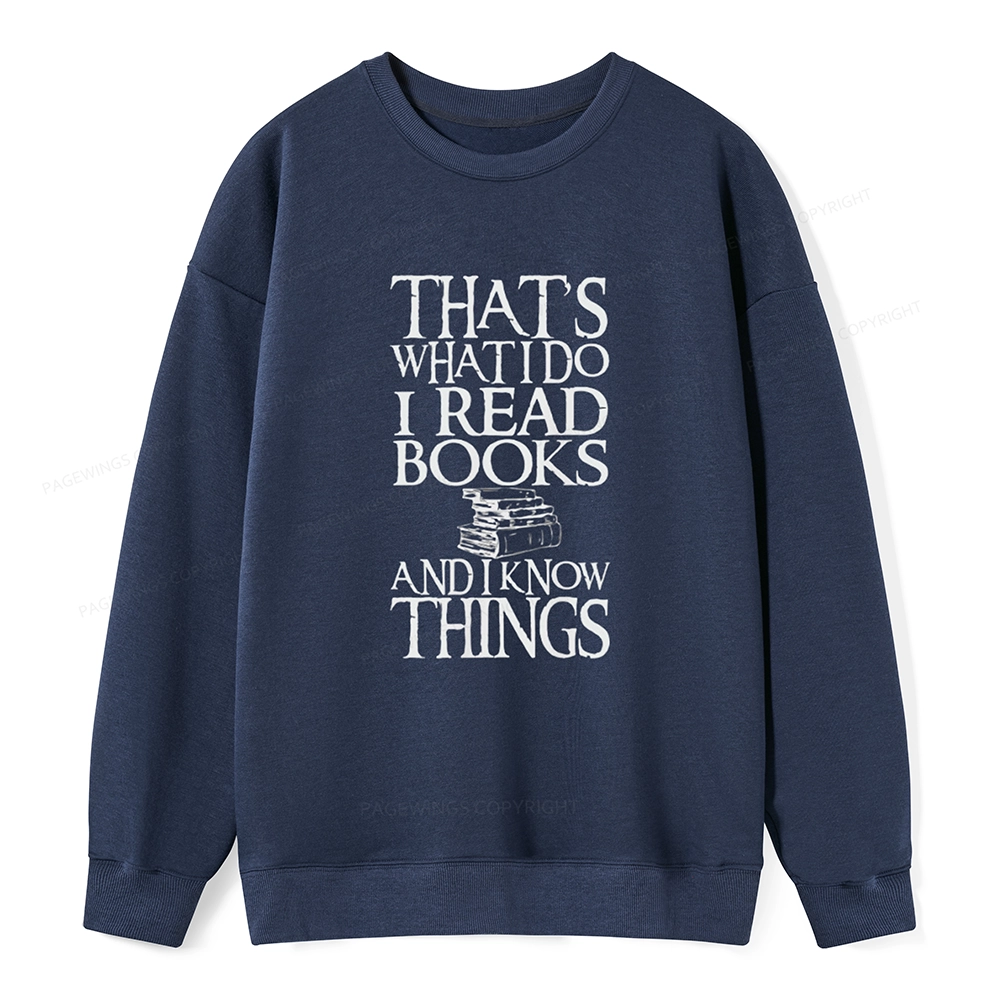 Pagewings That's What I Do I Read Books And I Know Things Unisex Sweatshirt