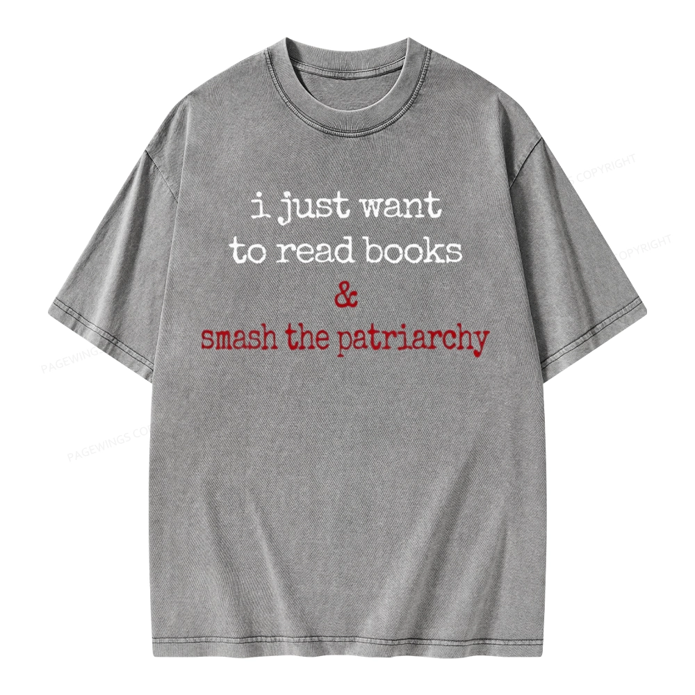 Pagewings I Just Want To Read Books & Smash The Patriarchy Unisex Washed T-shirt