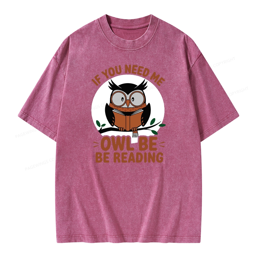 Pagewings If You Need Me Owl Be Reading Book Unisex Washed T-shirt