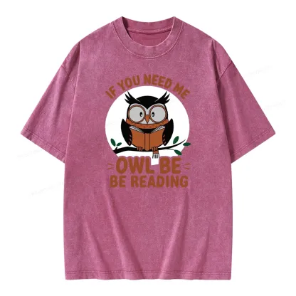 Pagewings If You Need Me Owl Be Reading Book Unisex Washed T-shirt