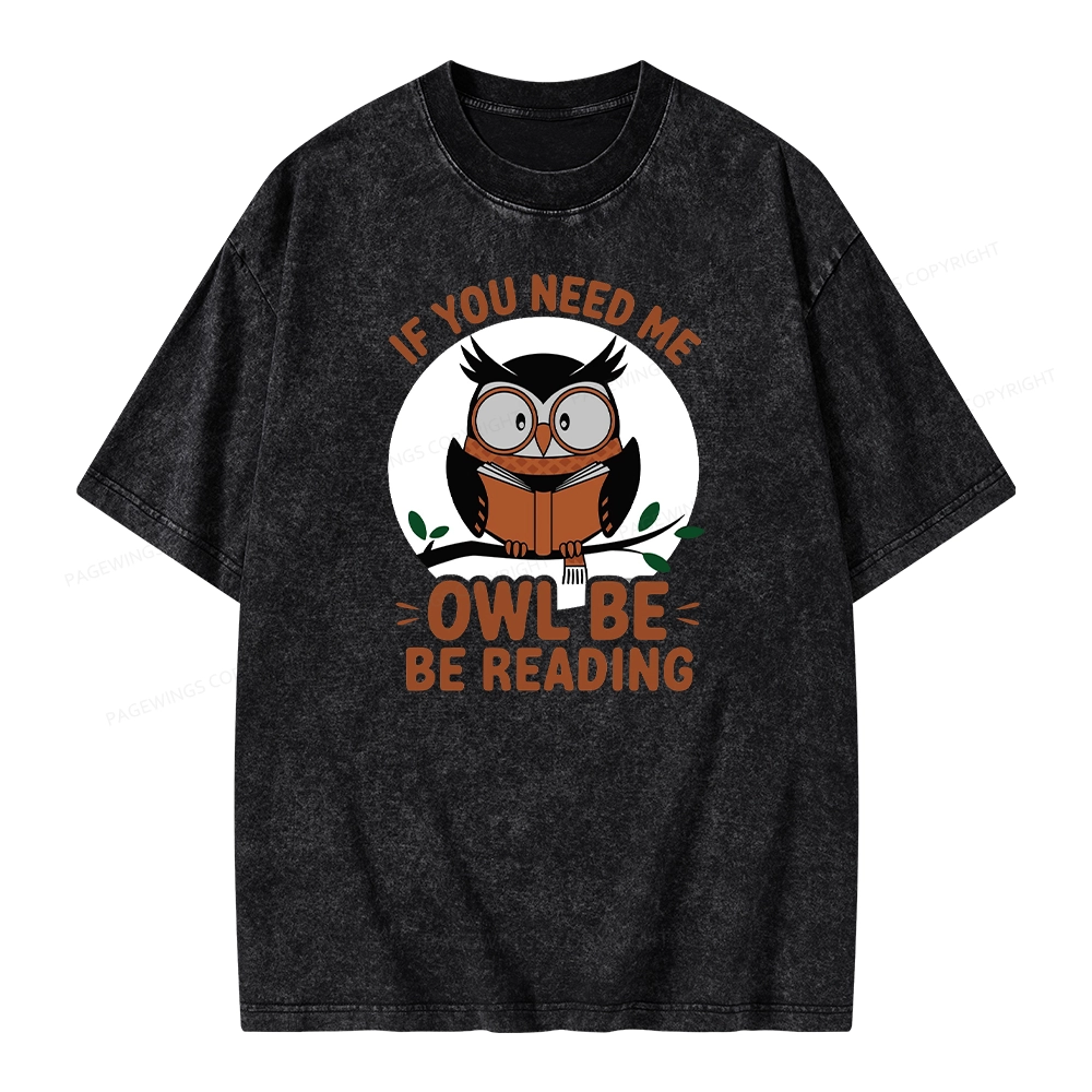 Pagewings If You Need Me Owl Be Reading Book Unisex Washed T-shirt