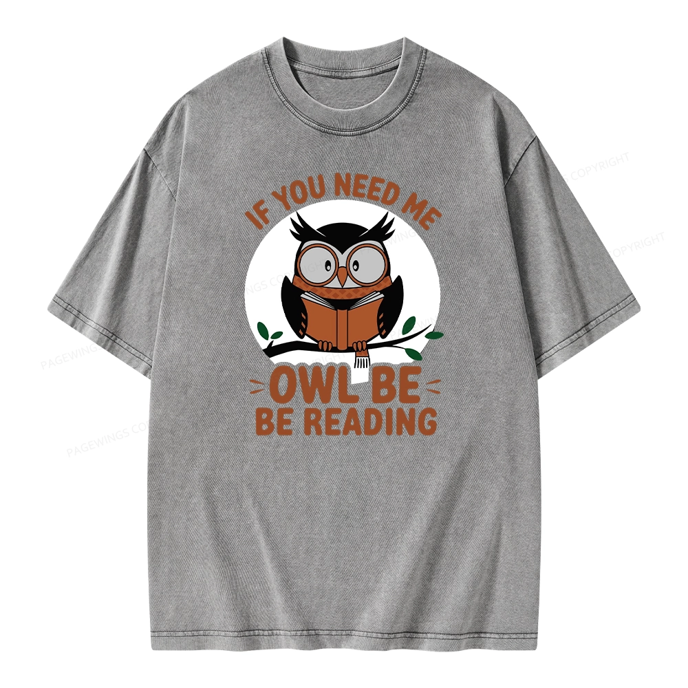 Pagewings If You Need Me Owl Be Reading Book Unisex Washed T-shirt