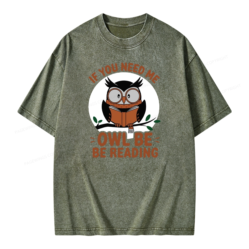 Pagewings If You Need Me Owl Be Reading Book Unisex Washed T-shirt