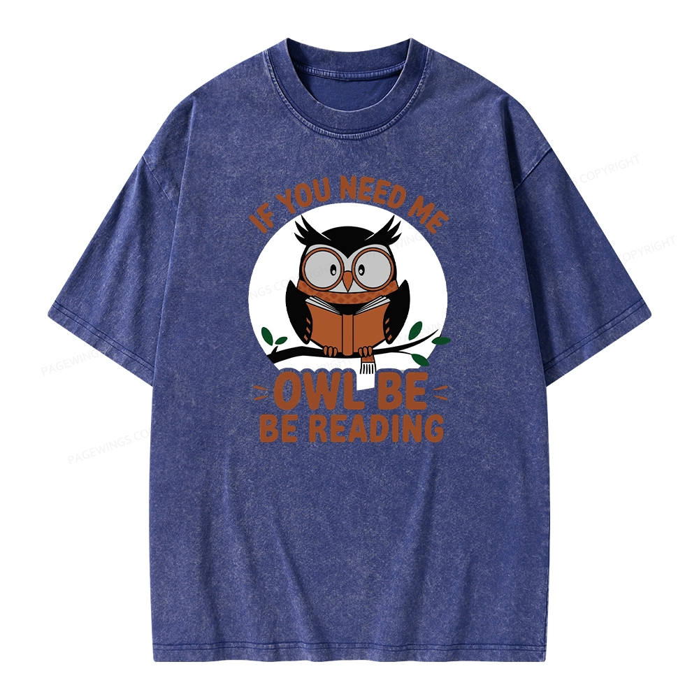 Pagewings If You Need Me Owl Be Reading Book Unisex Washed T-shirt