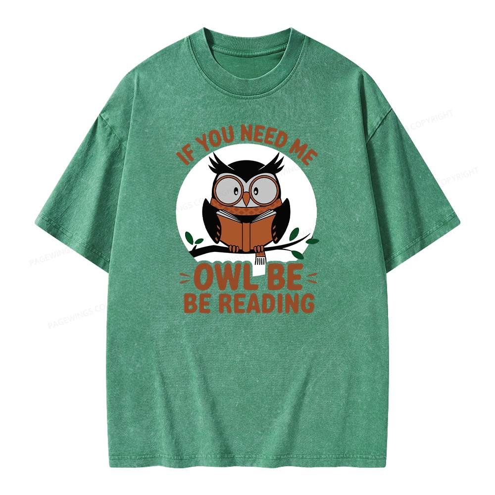 Pagewings If You Need Me Owl Be Reading Book Unisex Washed T-shirt