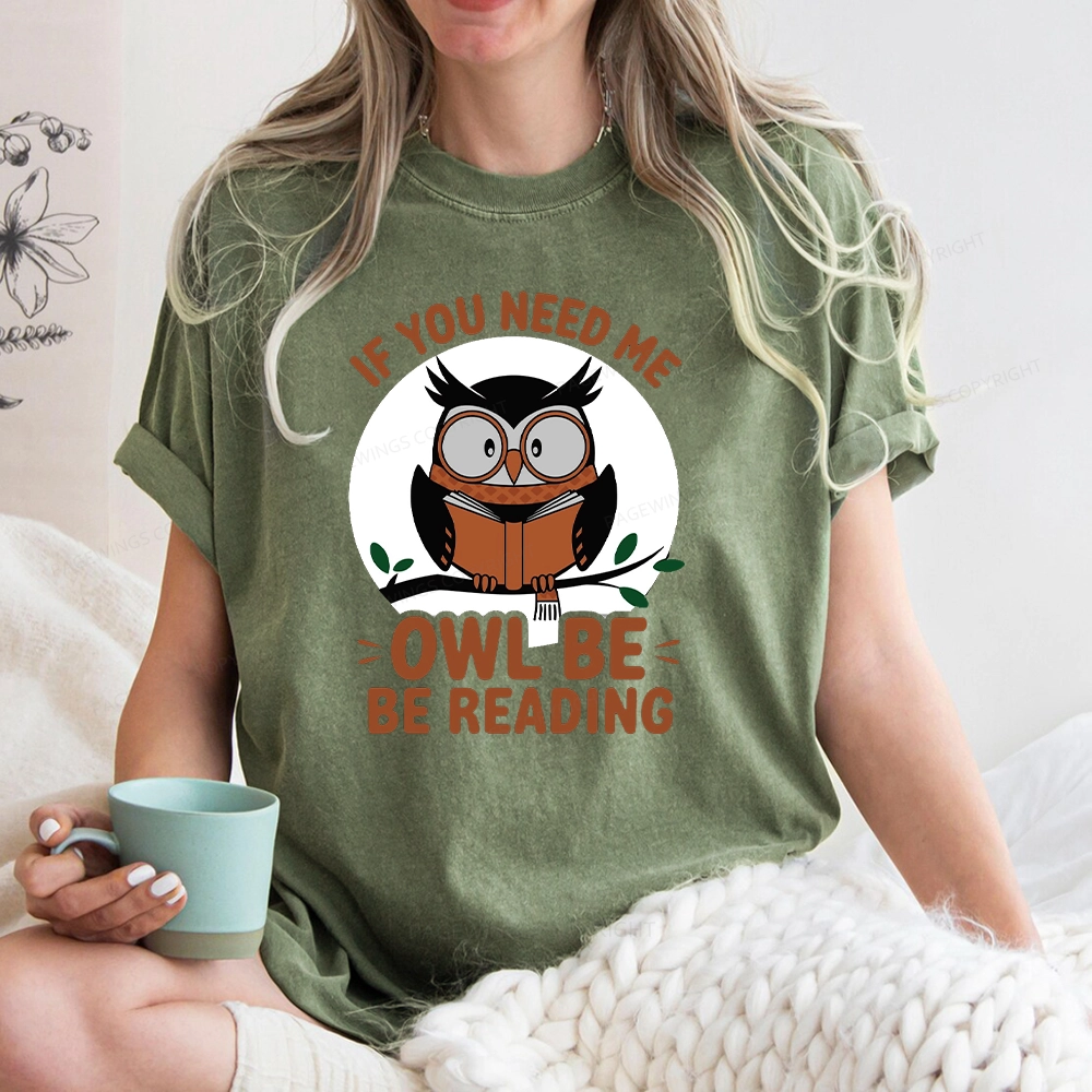Pagewings If You Need Me Owl Be Reading Book Unisex Washed T-shirt