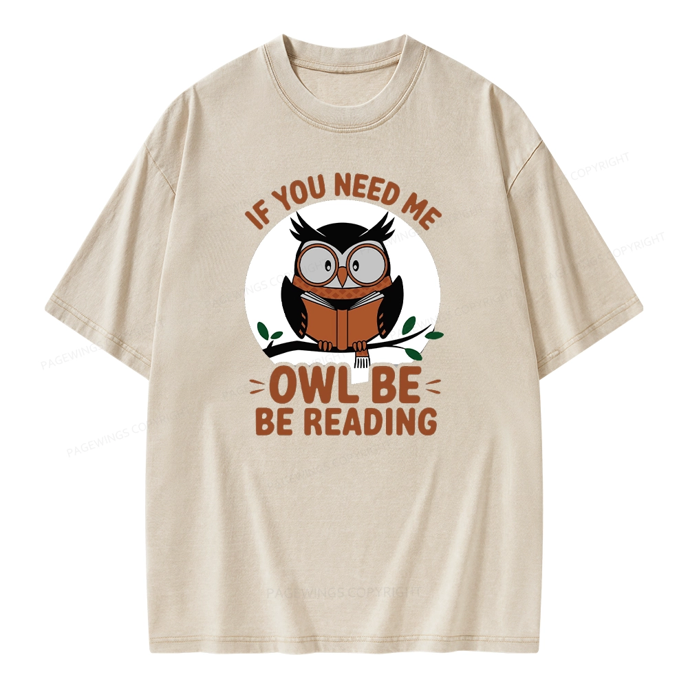 Pagewings If You Need Me Owl Be Reading Book Unisex Washed T-shirt