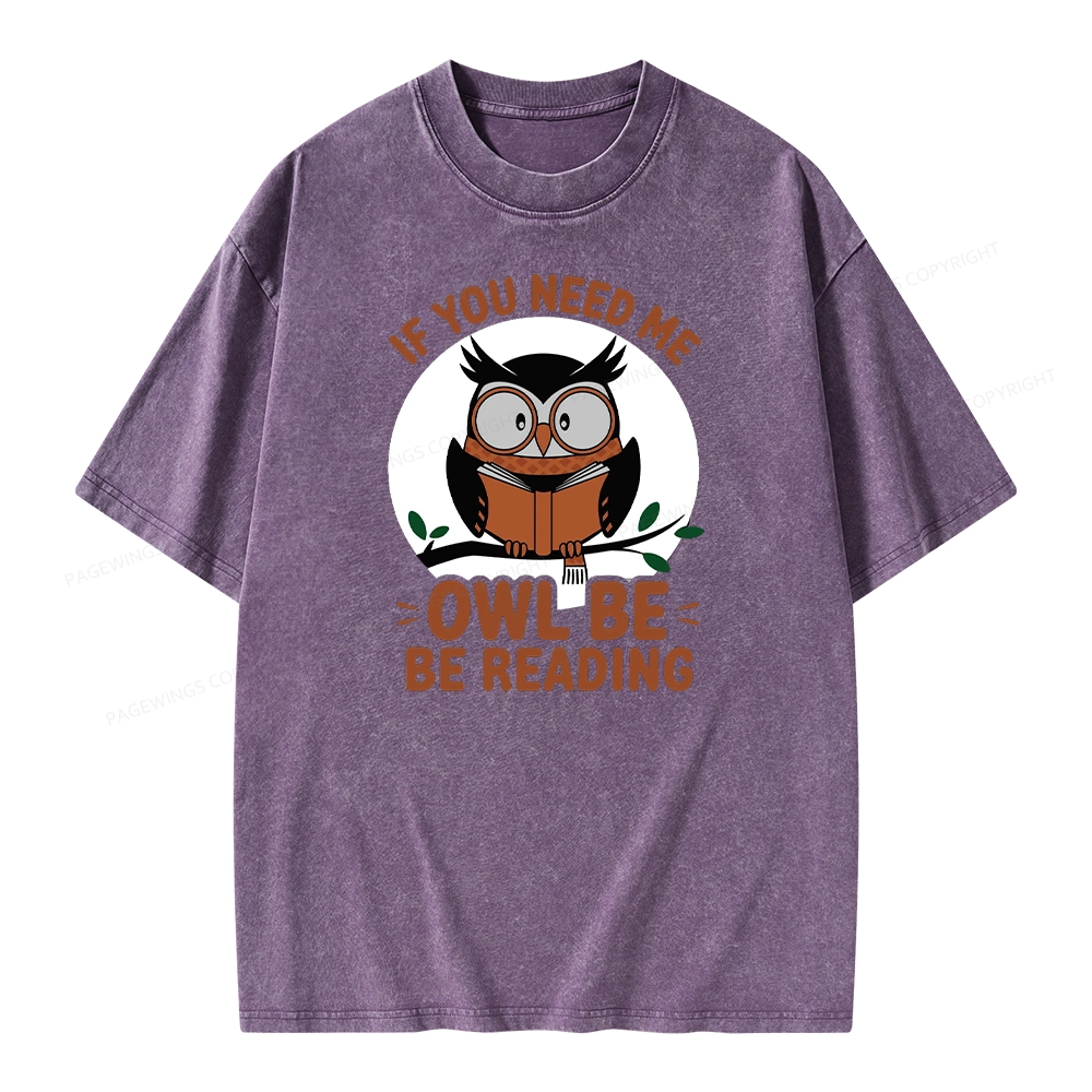 Pagewings If You Need Me Owl Be Reading Book Unisex Washed T-shirt