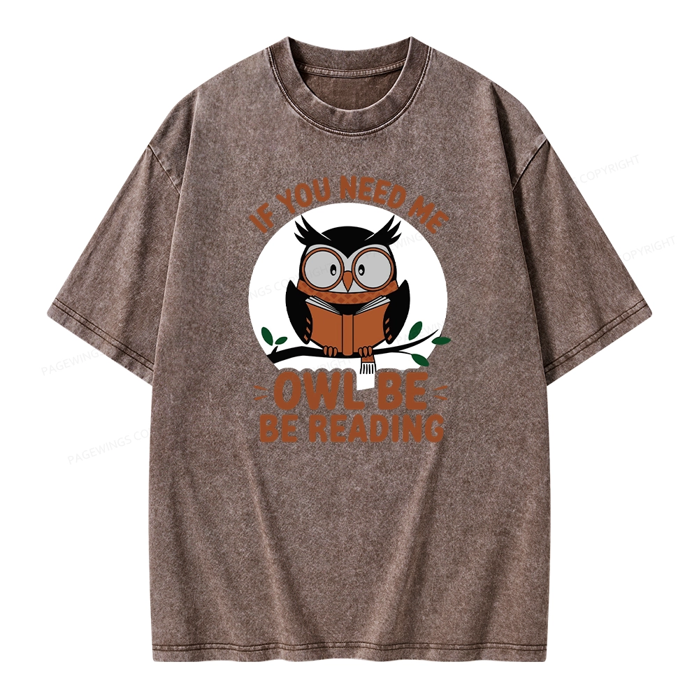 Pagewings If You Need Me Owl Be Reading Book Unisex Washed T-shirt