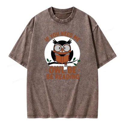Pagewings If You Need Me Owl Be Reading Book Unisex Washed T-shirt