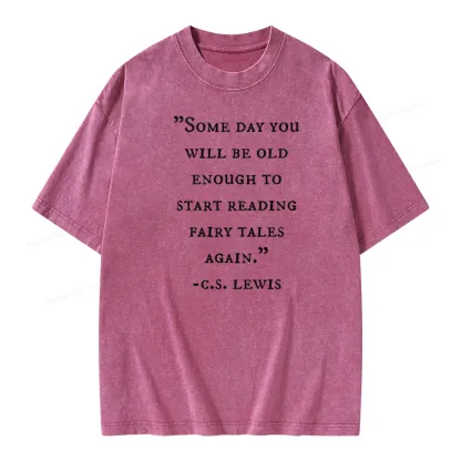 Pagewings Some Day You Will Be Old Enough To Start Reading Fairy Tales Again Unisex Washed T-shirt
