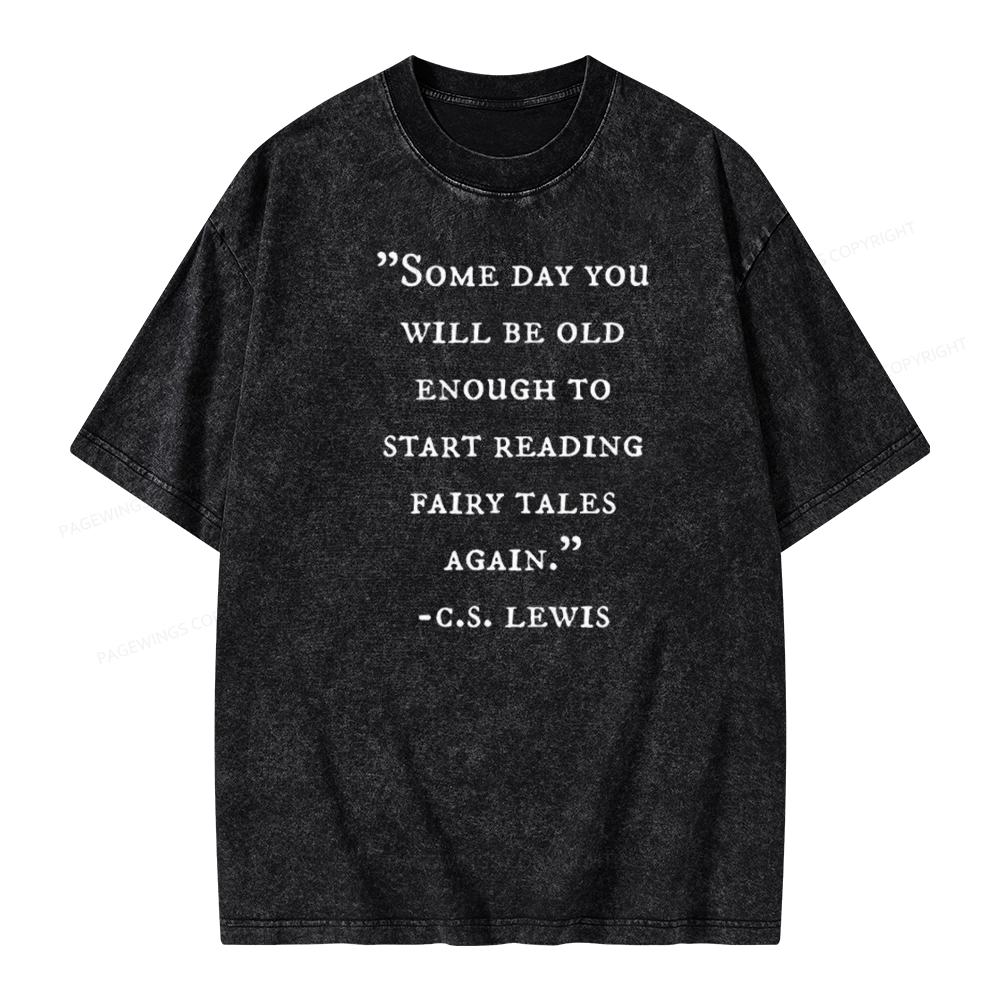 Pagewings Some Day You Will Be Old Enough To Start Reading Fairy Tales Again Unisex Washed T-shirt