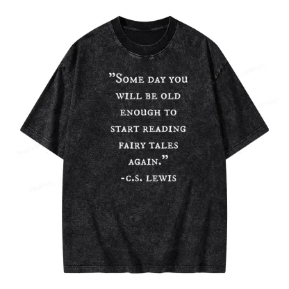 Pagewings Some Day You Will Be Old Enough To Start Reading Fairy Tales Again Unisex Washed T-shirt