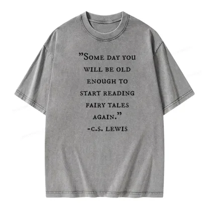 Pagewings Some Day You Will Be Old Enough To Start Reading Fairy Tales Again Unisex Washed T-shirt