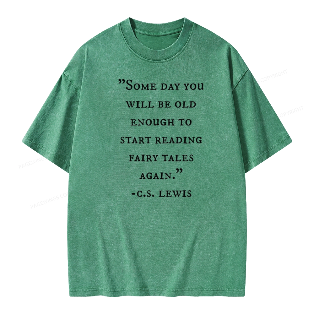 Pagewings Some Day You Will Be Old Enough To Start Reading Fairy Tales Again Unisex Washed T-shirt