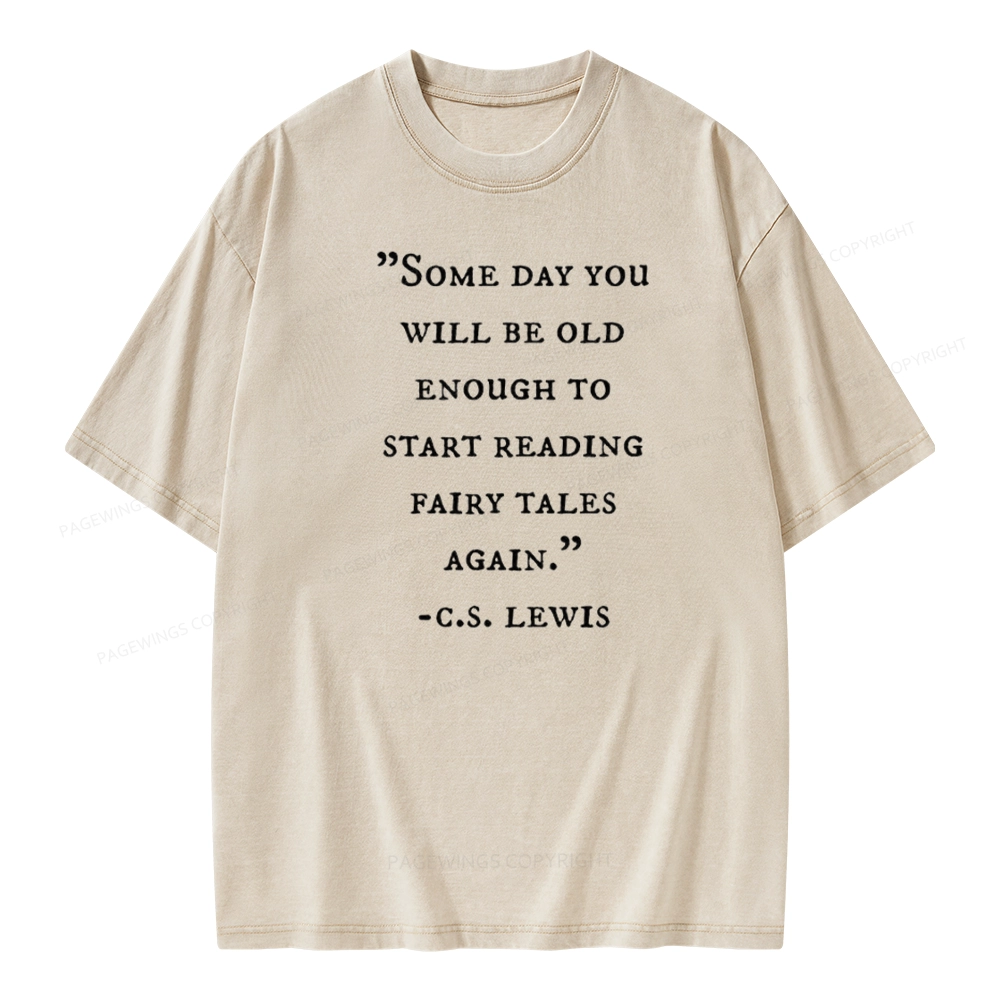 Pagewings Some Day You Will Be Old Enough To Start Reading Fairy Tales Again Unisex Washed T-shirt
