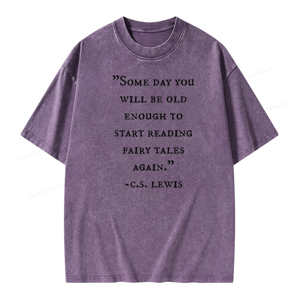 Pagewings Some Day You Will Be Old Enough To Start Reading Fairy Tales Again Unisex Washed T-shirt