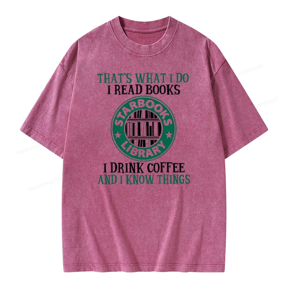 Pagewings I Read Books I Drink Coffee And I Know Things Unisex Washed T-shirt