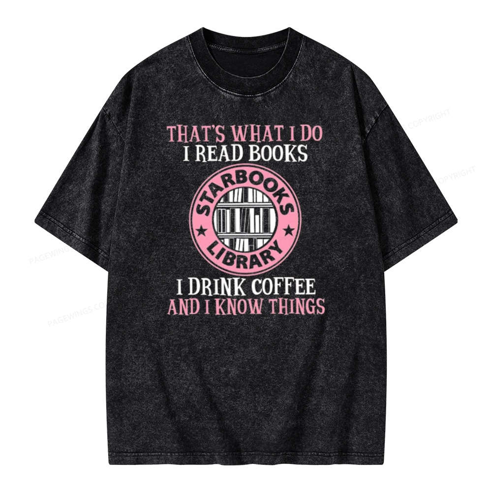 Pagewings I Read Books I Drink Coffee And I Know Things Unisex Washed T-shirt