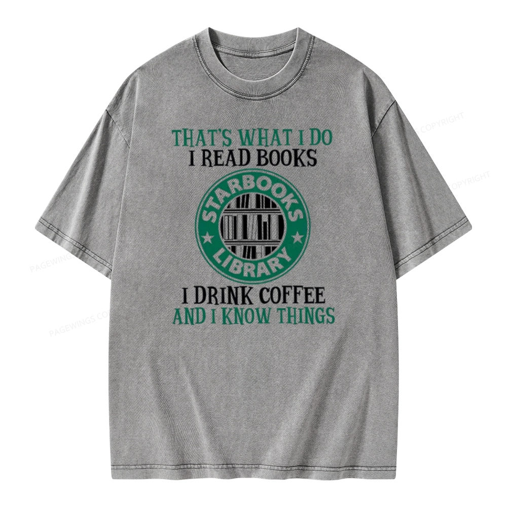 Pagewings I Read Books I Drink Coffee And I Know Things Unisex Washed T-shirt