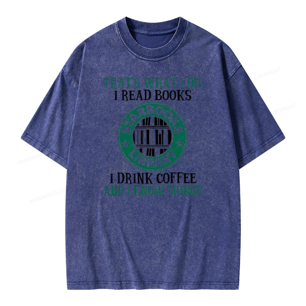 Pagewings I Read Books I Drink Coffee And I Know Things Unisex Washed T-shirt