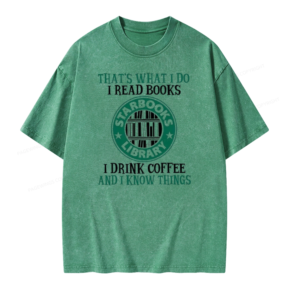 Pagewings I Read Books I Drink Coffee And I Know Things Unisex Washed T-shirt