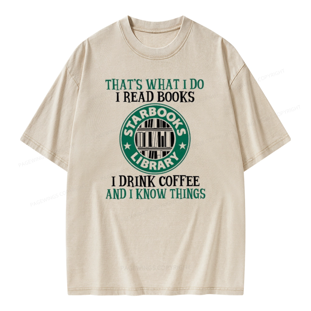 Pagewings I Read Books I Drink Coffee And I Know Things Unisex Washed T-shirt